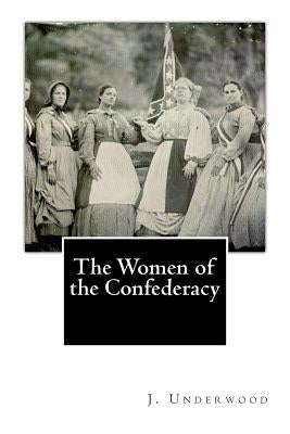 The Women of the Confederacy by Underwood, J. L.