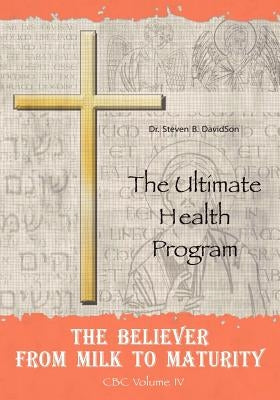 The Believer from Milk to Maturity: The Ultimate Health Guide by Davidson, Steven B.