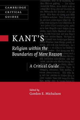 Kant's Religion within the Boundaries of Mere Reason by Michalson, Gordon