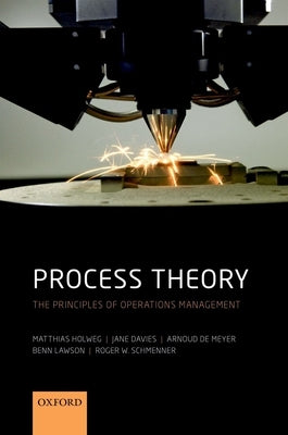 Process Theory: The Principles of Operations Management by Holweg, Matthias
