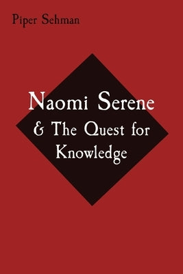 Naomi Serene: & The Quest for Knowledge by Sehman, Piper L.