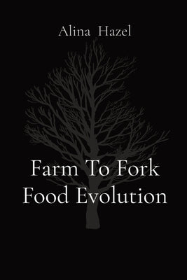Farm To Fork Food Evolution by Hazel, Alina