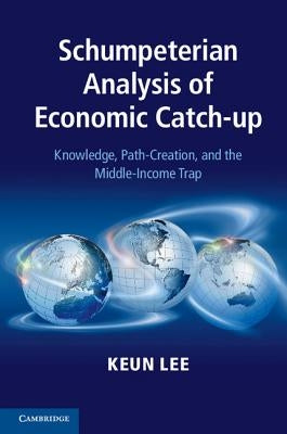 Schumpeterian Analysis of Economic Catch-up by Lee, Keun