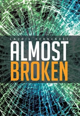 Almost Broken by Hernandez, Laurie
