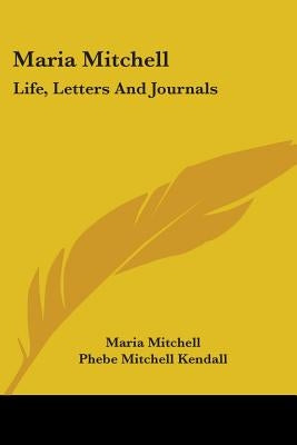 Maria Mitchell: Life, Letters And Journals by Mitchell, Maria