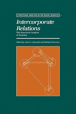 Intercorporate Relations: The Structural Analysis of Business by Mizruchi, Marks