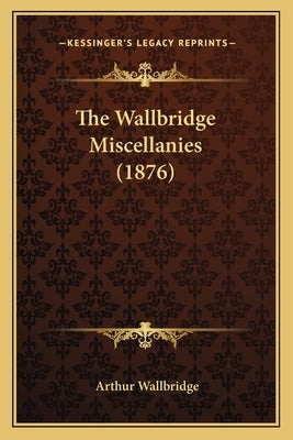The Wallbridge Miscellanies (1876) by Wallbridge, Arthur