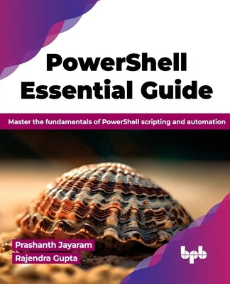 PowerShell Essential Guide: Master the fundamentals of PowerShell scripting and automation (English Edition) by Jayaram, Prashanth