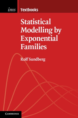 Statistical Modelling by Exponential Families by Sundberg, Rolf