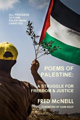 Poems of Palestine - A people's struggle for freedom and justice by McNeill, Fred