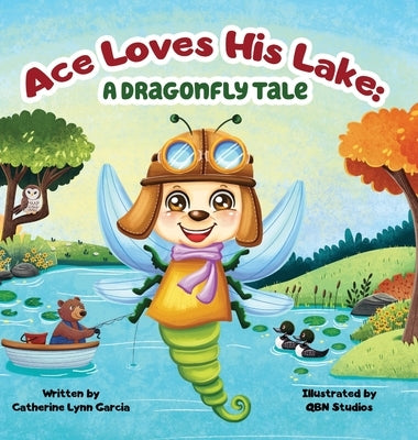 Ace Loves His Lake: a dragonfly tale by Garcia, Catherine Lynn