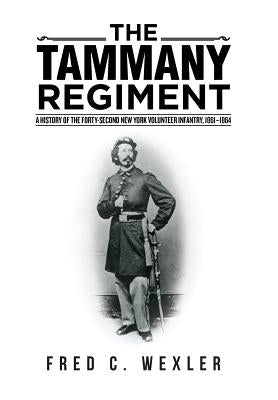 The Tammany Regiment: A History of the Forty-Second New York Volunteer Infantry, 1861-1864 by Wexler, Fred C.