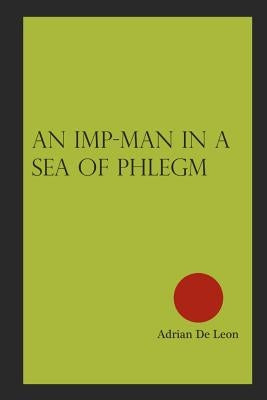 An Imp-man in a Sea of Phlegm by De Leon, Adrian