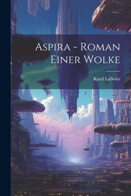 Aspira - Roman Einer Wolke by Laßwitz, Kurd