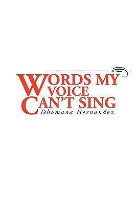 Words My Voice Can't Sing by Hernandez, Dhomana