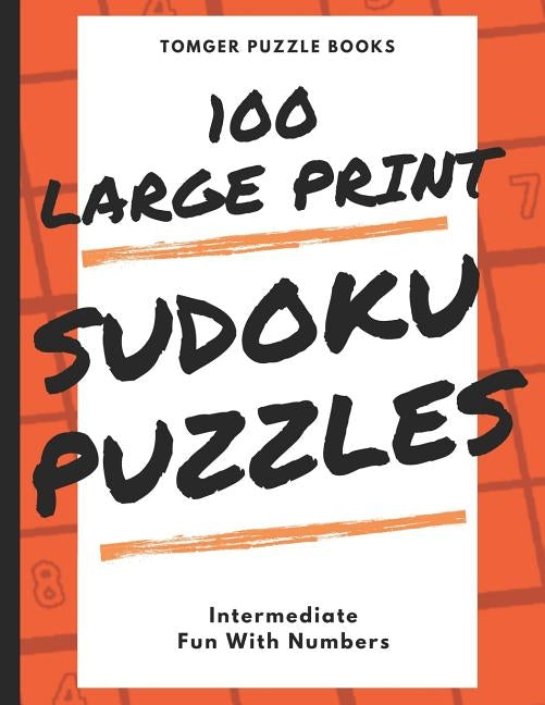 Sudoku Puzzles 100 Large Print: Fun With Numbers, Intermediate Puzzles by Books, Tomger Puzzle