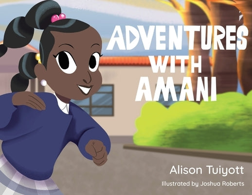 Adventures with Amani by Tuiyott, Alison