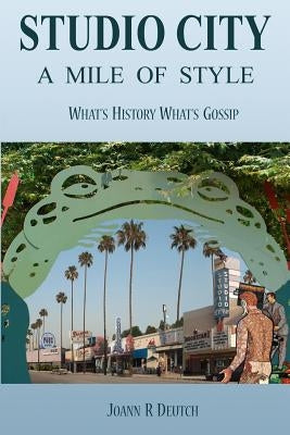 Studio City - A Mile of Style: What's History, What's Gossip by Deutch, Joann