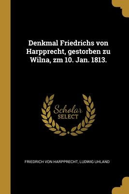 Denkmal Friedrichs von Harpprecht, gestorben zu Wilna, zm 10. Jan. 1813. by Harpprecht, Friedrich Von