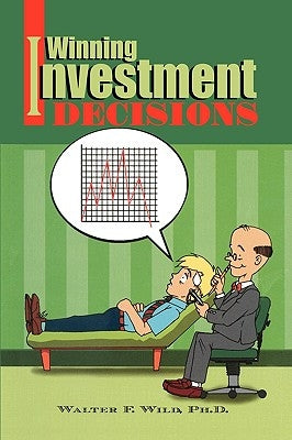 Winning Investment Decisions by Wild, Walter F. Ph. D.