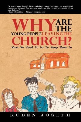 Why Are the Young People Leaving the Church: What We Need to Do to Keep Them in by Joseph, Ruben