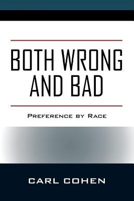 Both Wrong and Bad: Preference by Race by Cohen, Carl