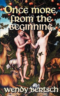 Once More, From the Beginning by Bertsch, Wendy