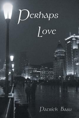 Perhaps Love by Basu, Patrick