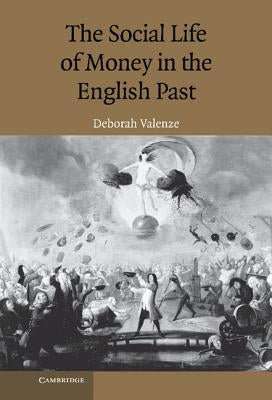 The Social Life of Money in the English Past by Valenze, Deborah