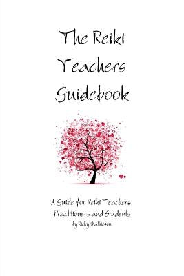 The Reiki Teachers Guidebook: A Guide for Reiki Teachers, Practitioners and Students by Mathieson, Ricky
