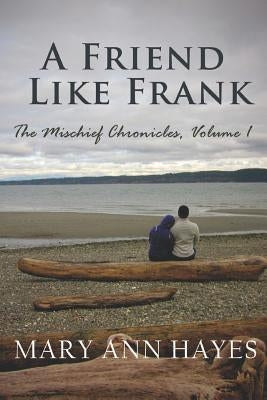 A Friend Like Frank: Mischief Chronicles, Volume 1 by Hayes, Mary Ann