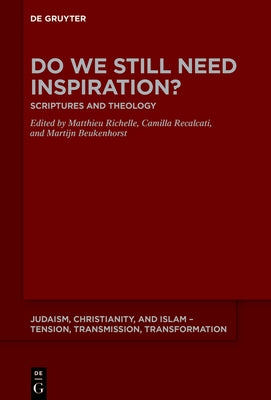 Do We Still Need Inspiration?: Scriptures and Theology by Richelle, Matthieu