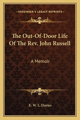 The Out-Of-Door Life Of The Rev. John Russell: A Memoir by Davies, E. W. L.