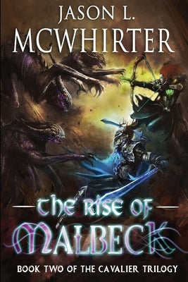 The Rise of Malbeck: Book two of the Cavalier Trilogy by McWhirter, Jason L.
