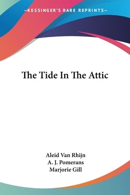 The Tide In The Attic by Rhijn, Aleid Van
