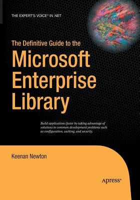 The Definitive Guide to the Microsoft Enterprise Library by Newton, Keenan