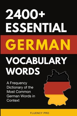 2400+ Essential German Vocabulary Words: A Frequency Dictionary of the Most Common German Words in Context by Pro, Fluency