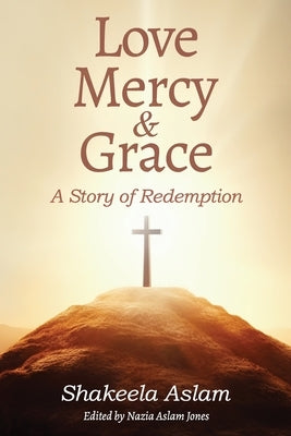 Love Mercy & Grace: A Story of Redemption by Jones, Nazia Aslam