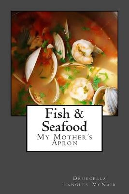 Fish & Seadfood: My Mother's Apron by McNair, Druecella Langley