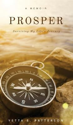PROSPER, Surviving My Life's Journey by Patterson, Yetta E.