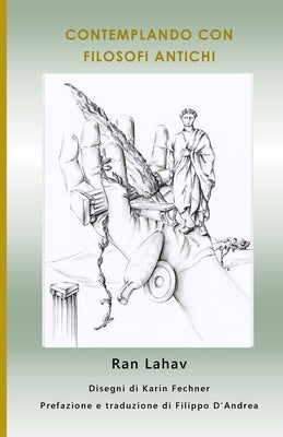Contemplando con filosofi antichi: Un approccio "Deep Philosophy" ai pensatori del passato by Lahav, Ran