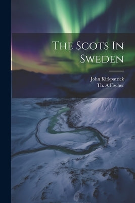 The Scots In Sweden by A, Fischer Th