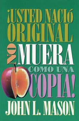 ¡Usted Nació Original, No Muera Como Una Copia! = You're Born an Original, Don't Die a Copy! by Mason, John