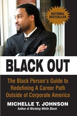 Black Out: The Black Person's Guide to Redefining a Career Path Outside of Corporate America by Johnson, Michelle T.