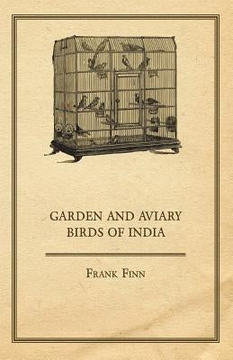 Garden and Aviary Birds of India by Finn, Frank