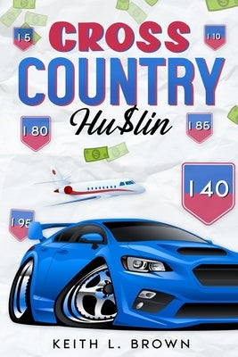Cross Country Hu$tlin by Brown, Keith L.