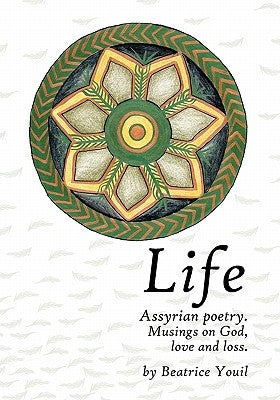 Life. Assyrian Poetry: Musings on God, love and loss. by Youil, Rita