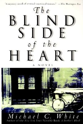 The Blind Side of the Heart by White, Michael C.