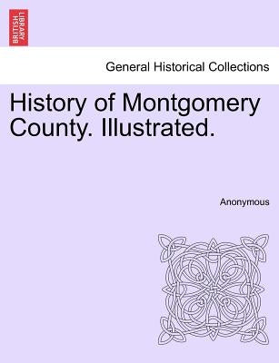 History of Montgomery County. Illustrated. by Anonymous