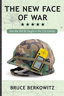 The New Face of War: How War Will Be Fought in the 21st Century by Berkowitz, Bruce D.